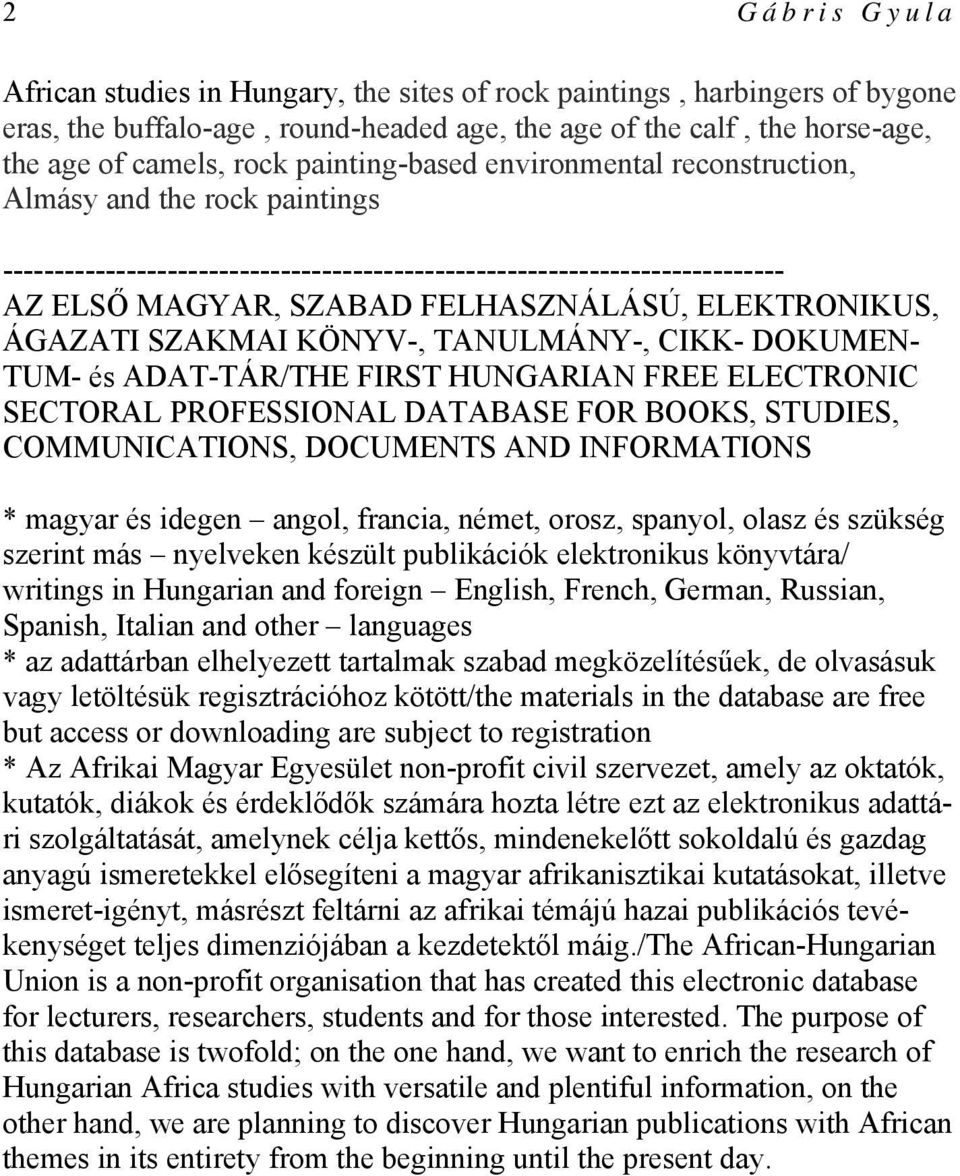 ELEKTRONIKUS, ÁGAZATI SZAKMAI KÖNYV-, TANULMÁNY-, CIKK- DOKUMEN- TUM- és ADAT-TÁR/THE FIRST HUNGARIAN FREE ELECTRONIC SECTORAL PROFESSIONAL DATABASE FOR BOOKS, STUDIES, COMMUNICATIONS, DOCUMENTS AND