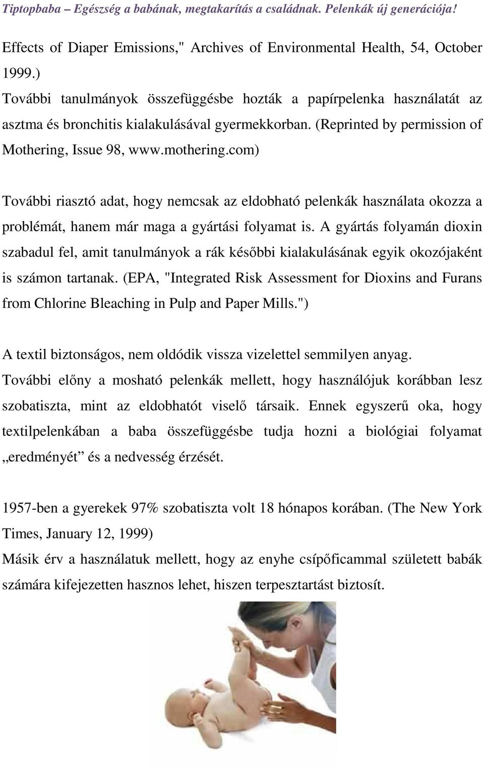 com) További riasztó adat, hogy nemcsak az eldobható pelenkák használata okozza a problémát, hanem már maga a gyártási folyamat is.