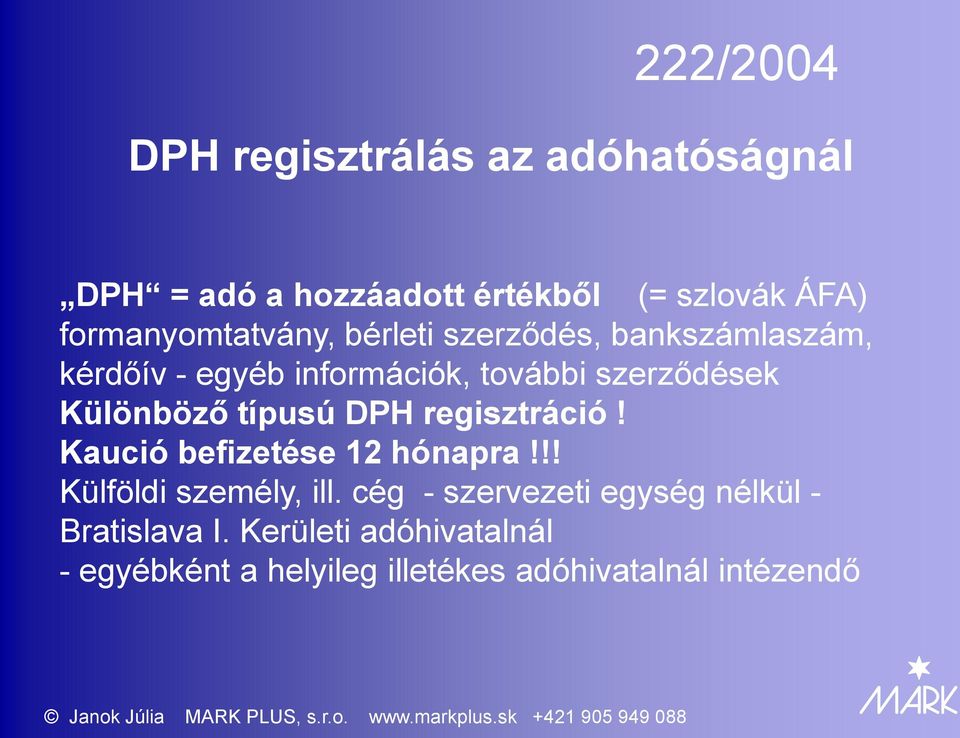 Különböző típusú DPH regisztráció! Kaució befizetése 12 hónapra!!! Külföldi személy, ill.