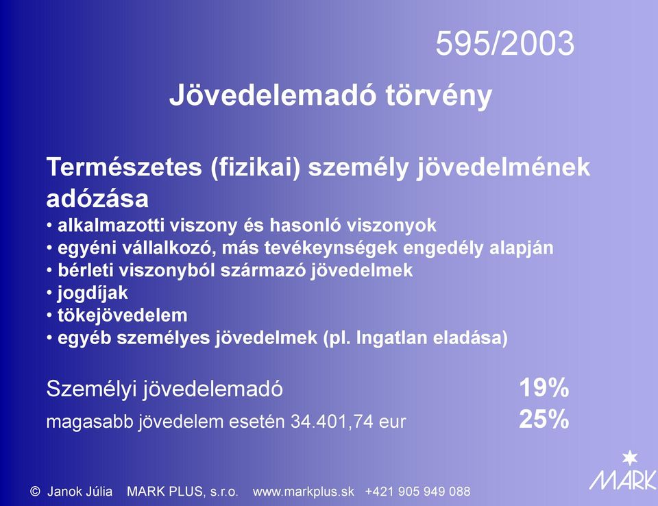 alapján bérleti viszonyból származó jövedelmek jogdíjak tökejövedelem egyéb személyes