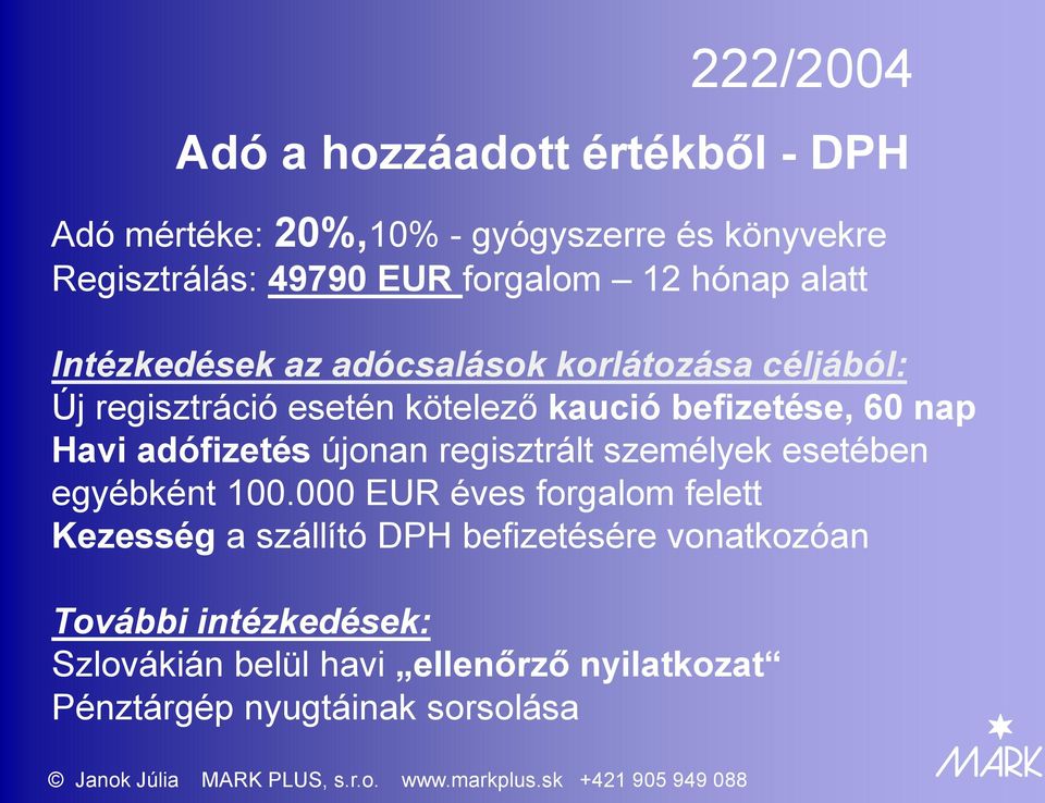 nap Havi adófizetés újonan regisztrált személyek esetében egyébként 100.