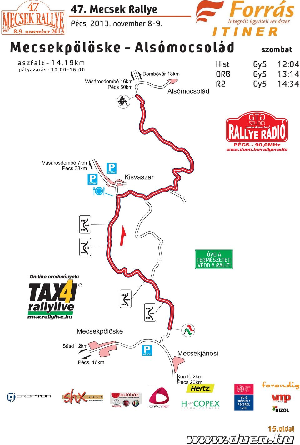 12:04 ORB Gy5 13:14 R2 Gy5 14:34 /rallyeradio Vásárosdombó 7km Pécs 38km Kisvaszar ÓVD A