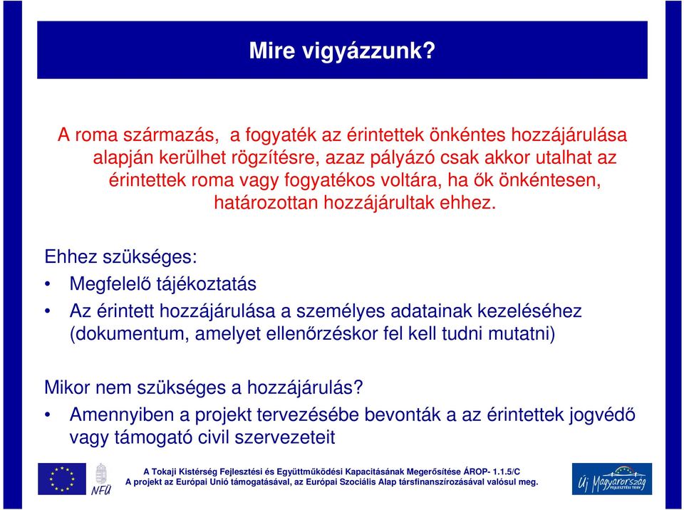 érintettek roma vagy fogyatékos voltára, ha ők önkéntesen, határozottan hozzájárultak ehhez.