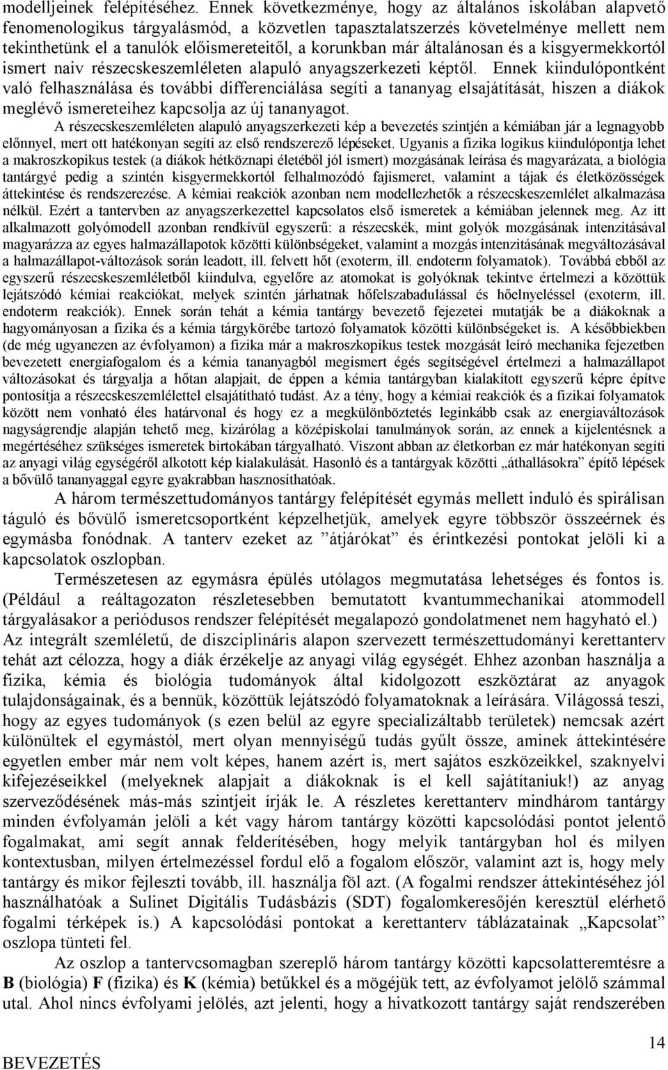 már általánosan és a kisgyermekkortól ismert naiv részecskeszemléleten alapuló anyagszerkezeti képtől.