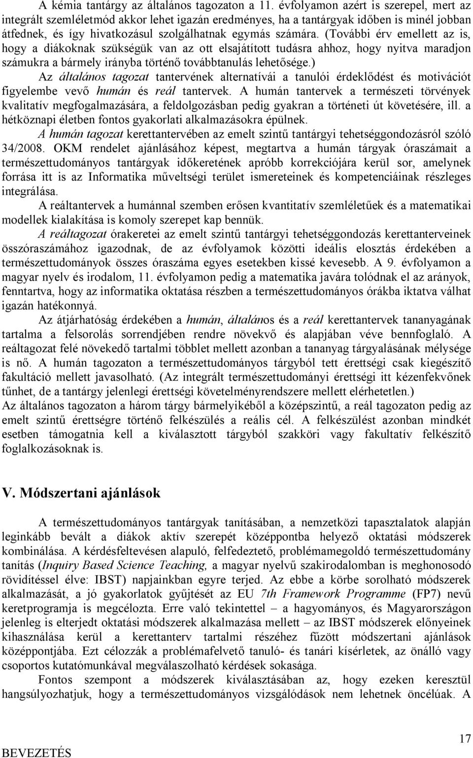 (További érv emellett az is, hogy a diákoknak szükségük van az ott elsajátított tudásra ahhoz, hogy nyitva maradjon számukra a bármely irányba történő továbbtanulás lehetősége.