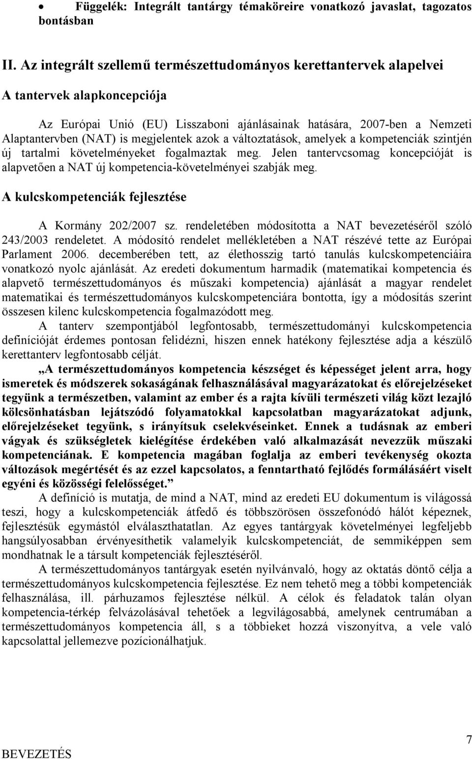 megjelentek azok a változtatások, amelyek a kompetenciák szintjén új tartalmi követelményeket fogalmaztak meg.