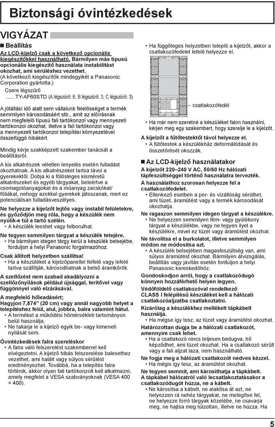 .. TY-AF60STD (A légszűrő: 6, B légszűrő: 3, C légszűrő: 3) A jótállási idő alatt sem vállalunk felelősséget a termék semmilyen károsodásáért stb.