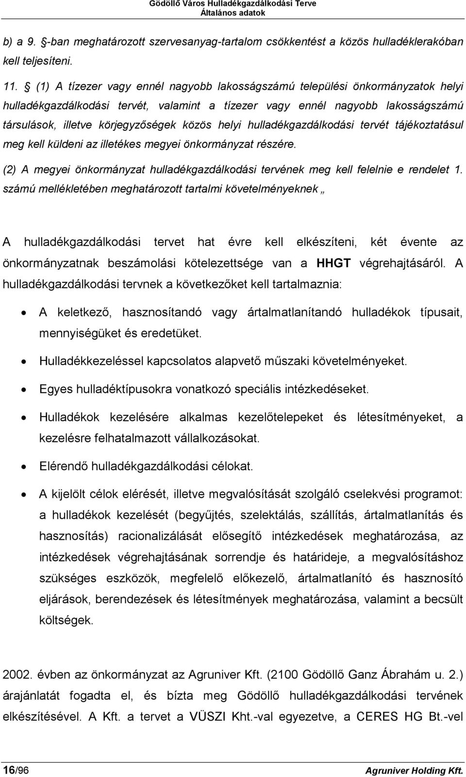 közös helyi hulladékgazdálkodási tervét tájékoztatásul meg kell küldeni az illetékes megyei önkormányzat részére.