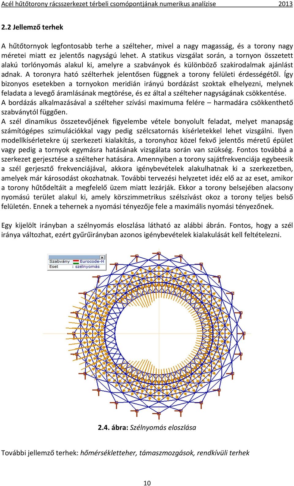 A toronyra ható szélterhek jelentősen függnek a torony felületi érdességétől.