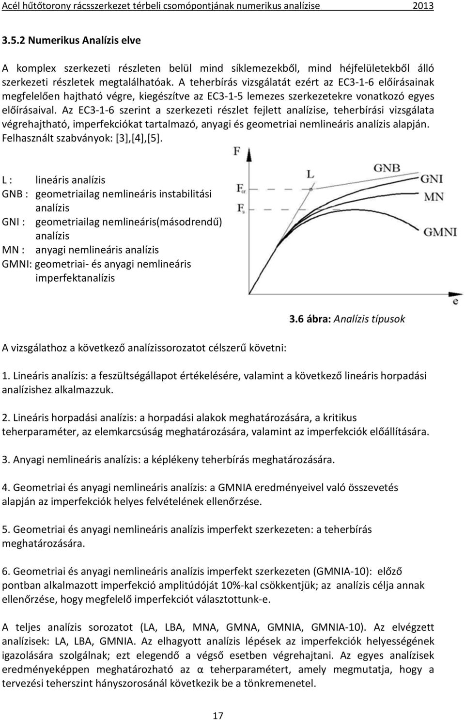 Az EC3-1-6 szerint a szerkezeti részlet fejlett analízise, teherbírási vizsgálata végrehajtható, imperfekciókat tartalmazó, anyagi és geometriai nemlineáris analízis alapján.