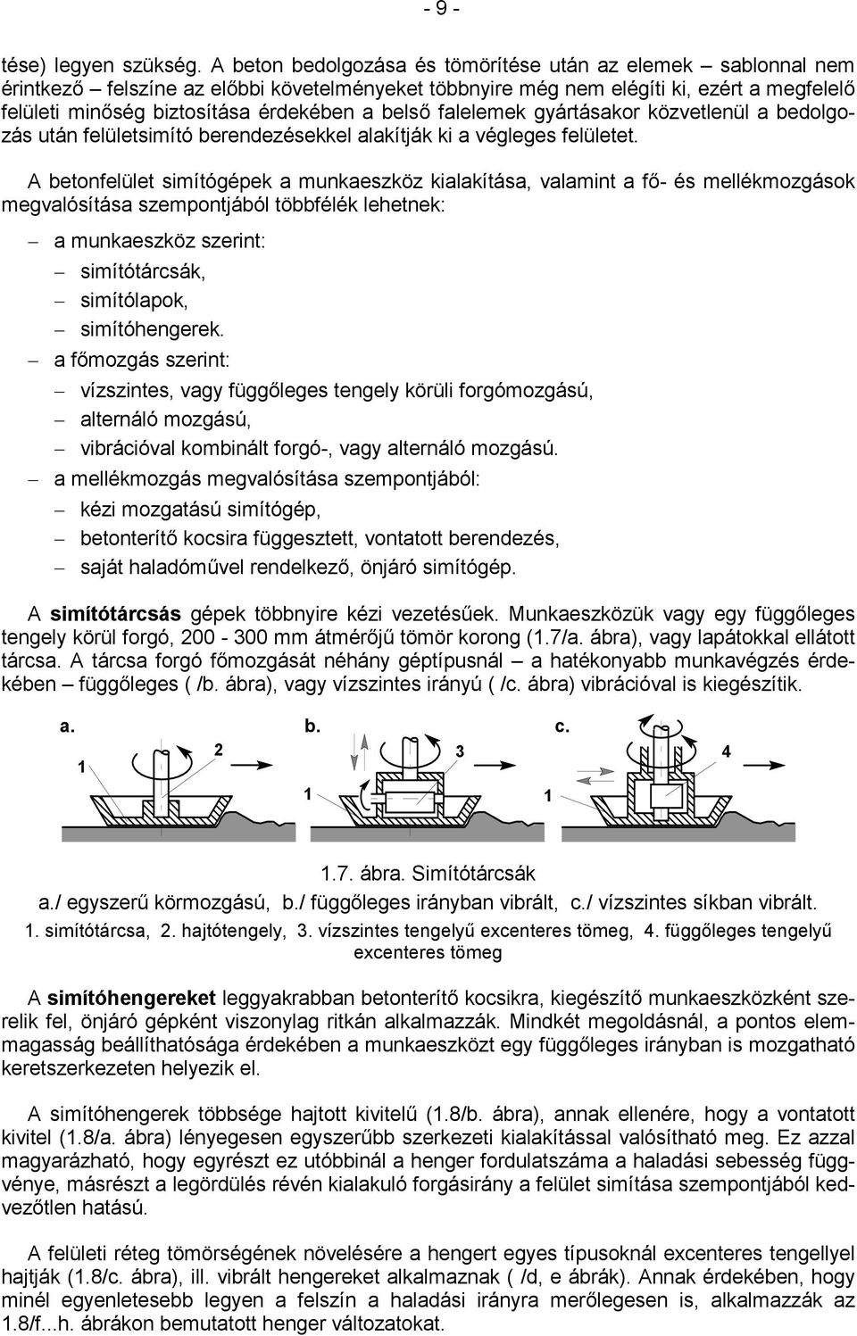 belső falelemek gyártásakor közvetlenül a bedolgozás után felületsimító berendezésekkel alakítják ki a végleges felületet.