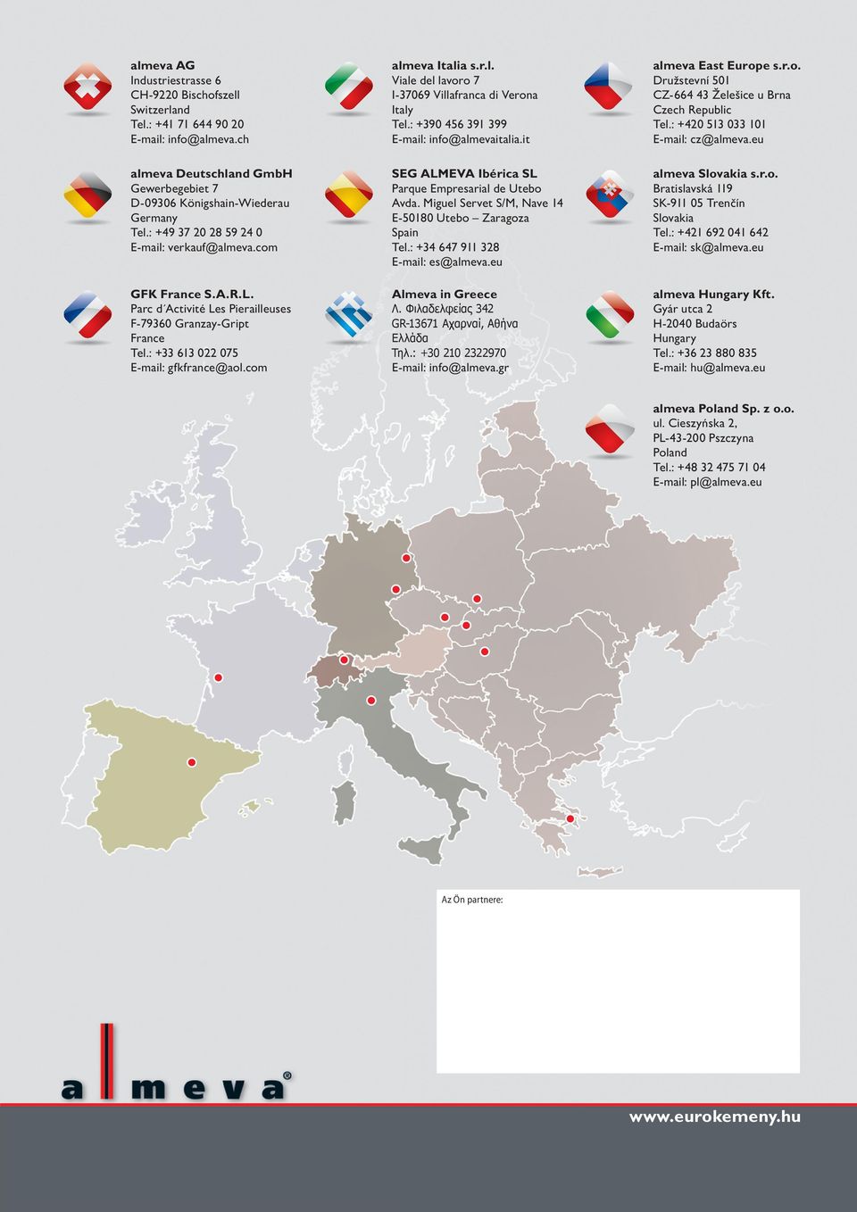 eu almeva Deutschland GmbH Gewerbegebiet 7 D-09306 Königshain-Wiederau Germany Tel.: +49 37 20 28 59 24 0 E-mail: verkauf@almeva.com GFK France S.A.R.L.