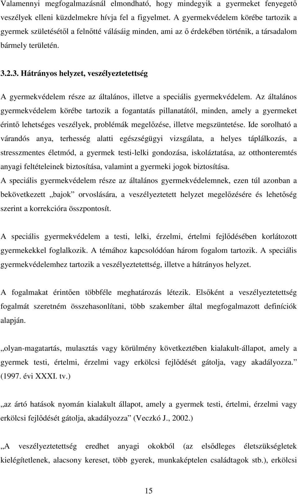 2.3. Hátrányos helyzet, veszélyeztetettség A gyermekvédelem része az általános, illetve a speciális gyermekvédelem.