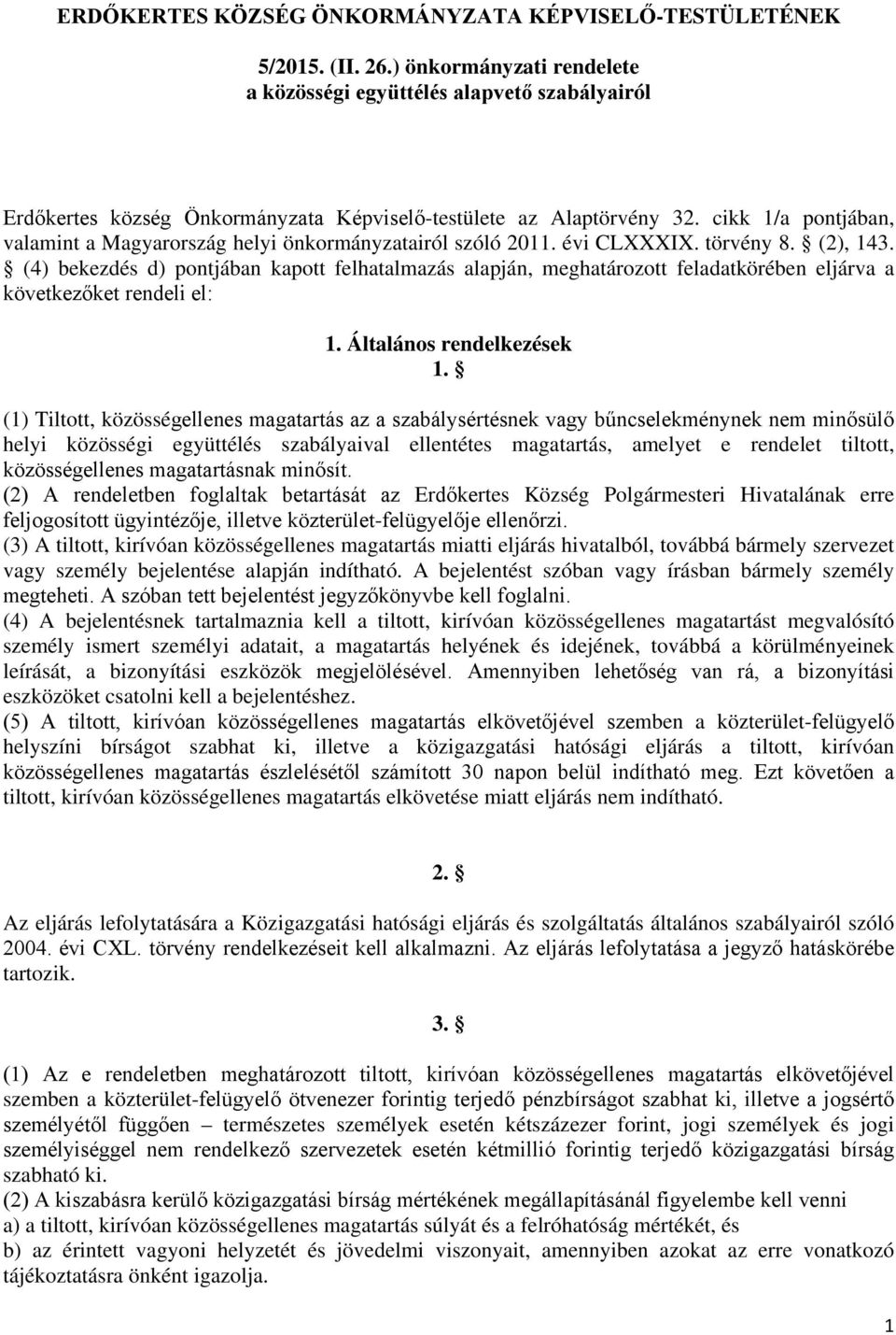 cikk 1/a pontjában, valamint a Magyarország helyi önkormányzatairól szóló 2011. évi CLXXXIX. törvény 8. (2), 143.