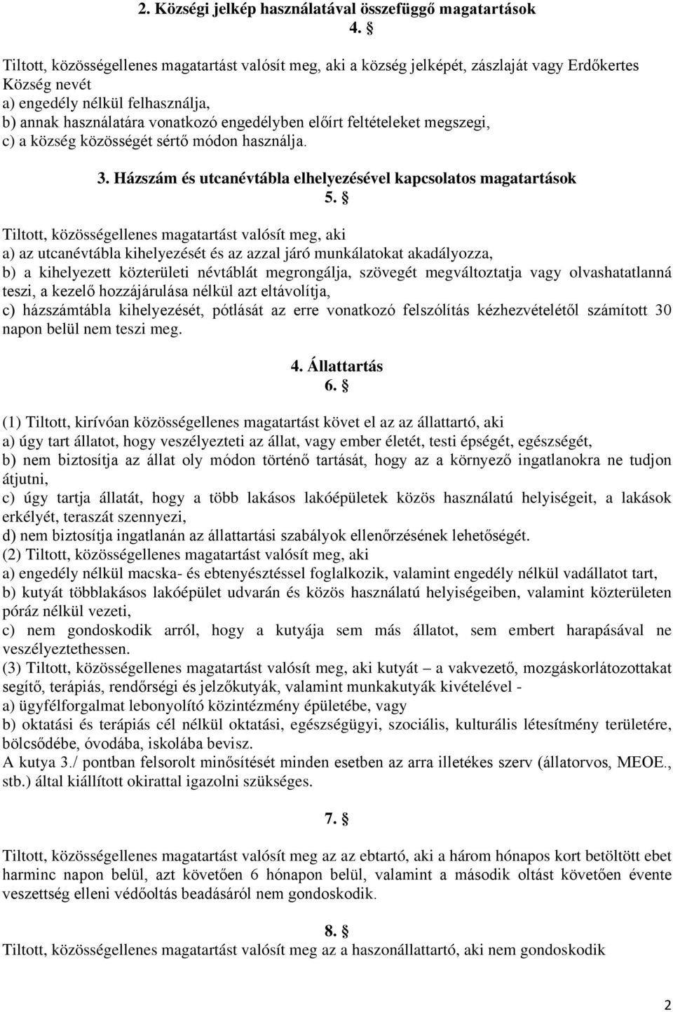 feltételeket megszegi, c) a község közösségét sértő módon használja. 3. Házszám és utcanévtábla elhelyezésével kapcsolatos magatartások 5.