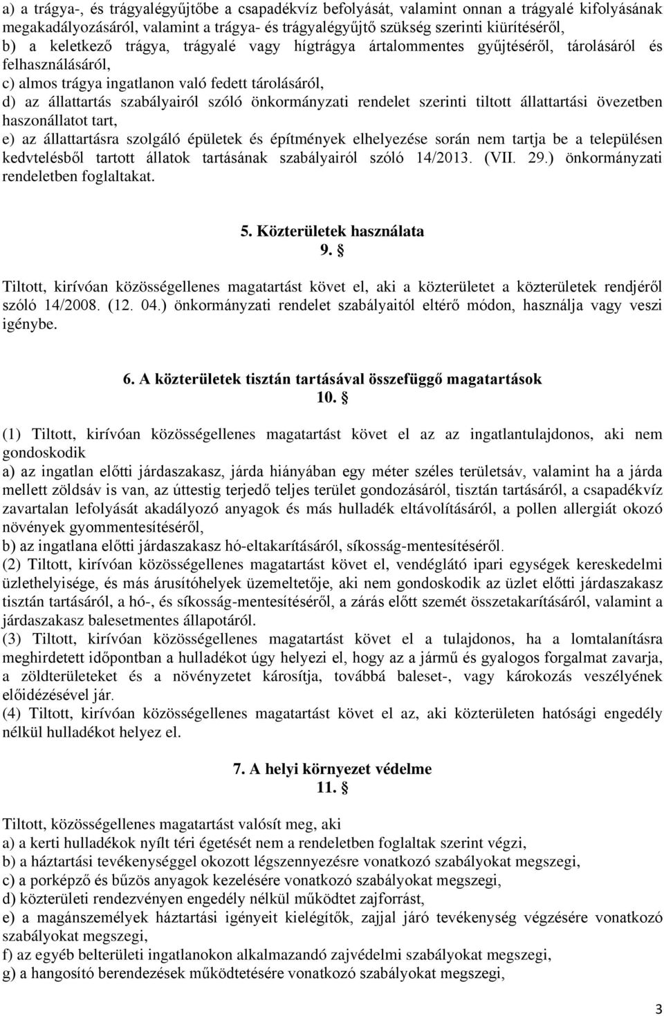 önkormányzati rendelet szerinti tiltott állattartási övezetben haszonállatot tart, e) az állattartásra szolgáló épületek és építmények elhelyezése során nem tartja be a településen kedvtelésből