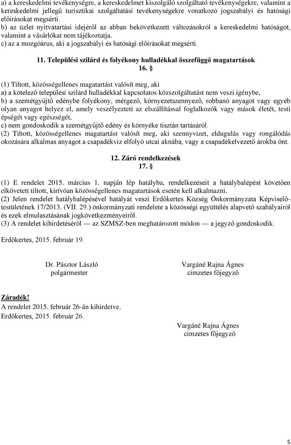 c) az a mozgóárus, aki a jogszabályi és hatósági előírásokat megsérti. 11. Települési szilárd és folyékony hulladékkal összefüggő magatartások 16.