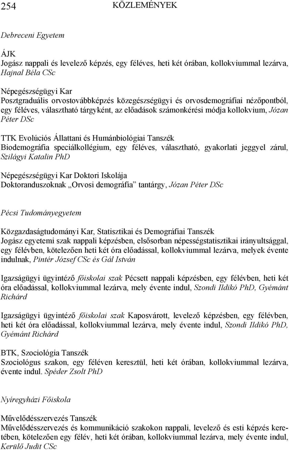 Biodemográfia speciálkollégium, egy féléves, választható, gyakorlati jeggyel zárul, Szilágyi Katalin PhD Népegészségügyi Kar Doktori Iskolája Doktoranduszoknak Orvosi demográfia tantárgy, Józan Péter