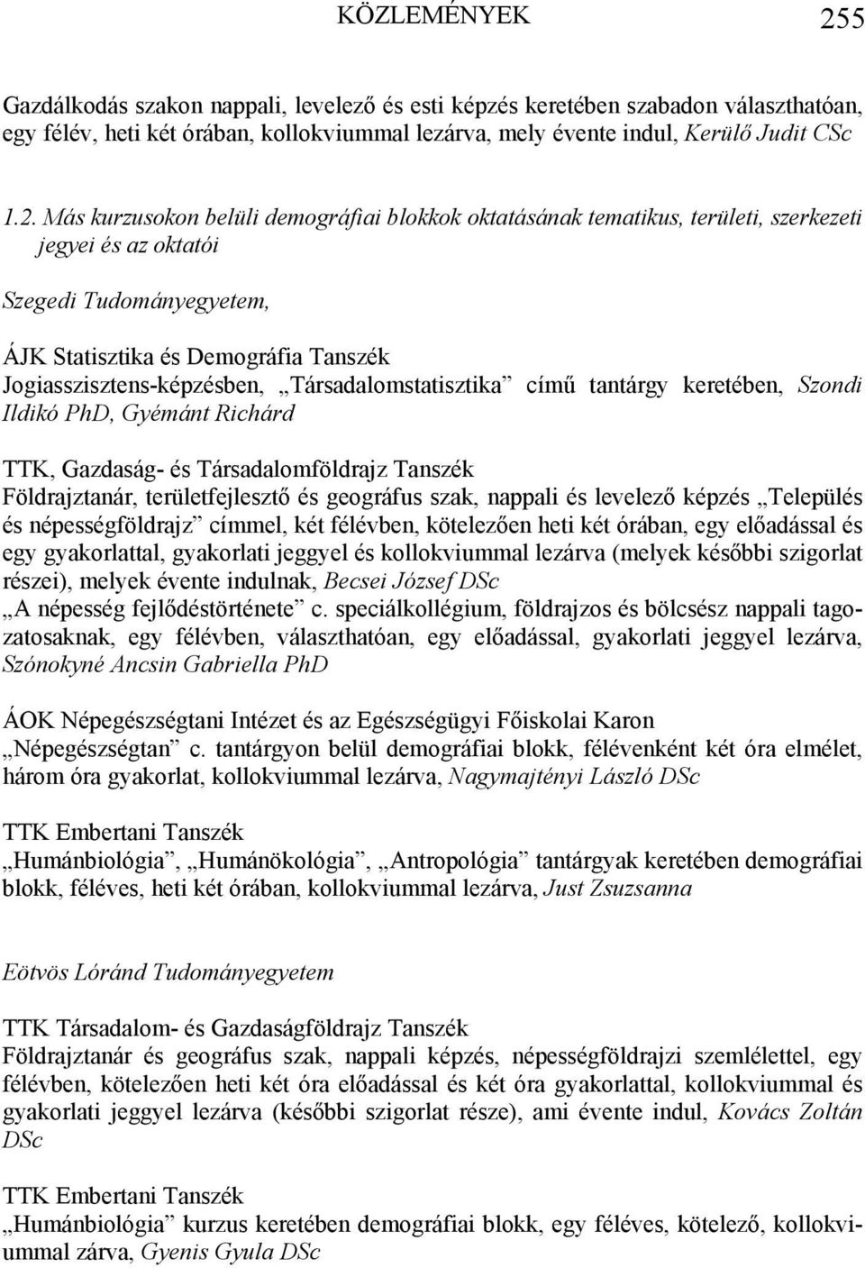 Más kurzusokon belüli demográfiai blokkok oktatásának tematikus, területi, szerkezeti jegyei és az oktatói Szegedi Tudományegyetem, ÁJK Statisztika és Demográfia Tanszék Jogiasszisztens-képzésben,