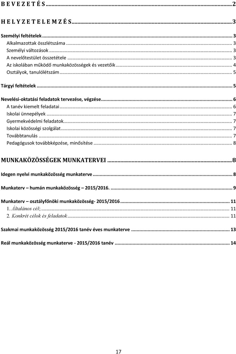 .. 6 Iskolai ünnepélyek... 7 Gyermekvédelmi feladatok... 7 Iskolai közösségi szolgálat... 7 Továbbtanulás... 7 Pedagógusok továbbképzése, minősítése... 8 MUNKAKÖZÖSSÉGEK MUNKATERVEI.