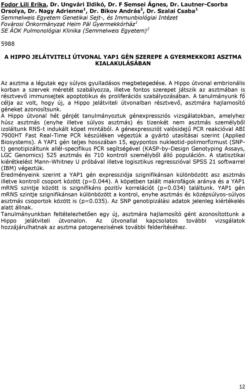 JELÁTVITELI ÚTVONAL YAP1 GÉN SZEREPE A GYERMEKKORI ASZTMA KIALAKULÁSÁBAN Az asztma a légutak egy súlyos gyulladásos megbetegedése.