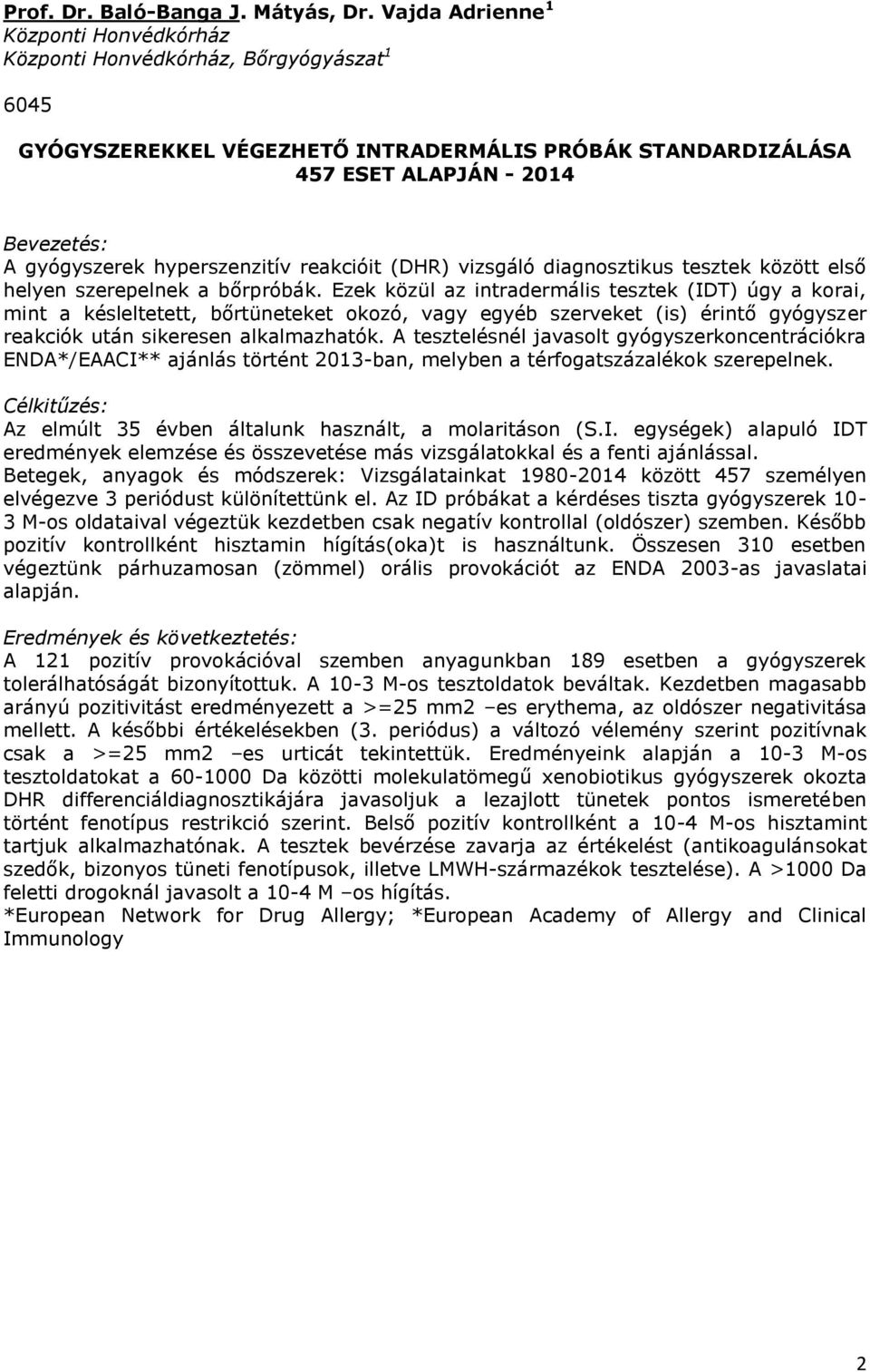 hyperszenzitív reakcióit (DHR) vizsgáló diagnosztikus tesztek között első helyen szerepelnek a bőrpróbák.