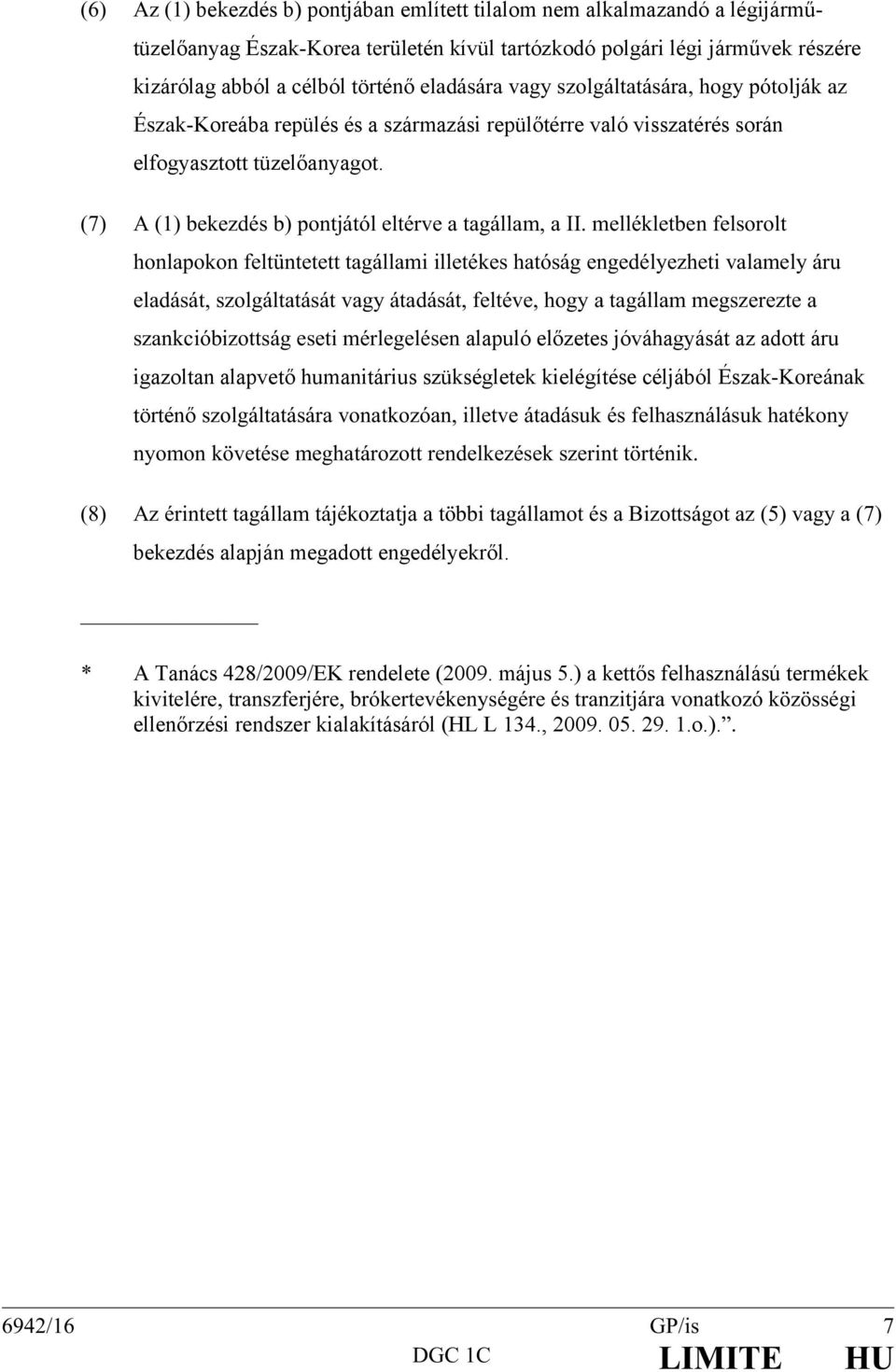 (7) A (1) bekezdés b) pontjától eltérve a tagállam, a II.