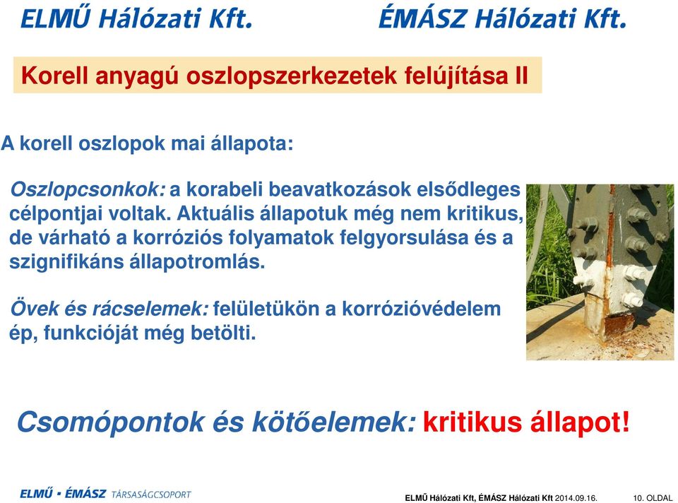 Aktuális állapotuk még nem kritikus, de várható a korróziós folyamatok felgyorsulása és a