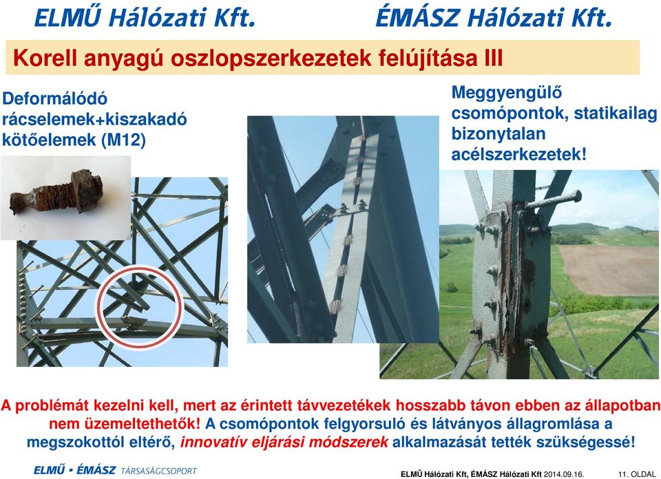 A problémát kezelni kell, mert az érintett távvezetékek hosszabb távon ebben az állapotban nem