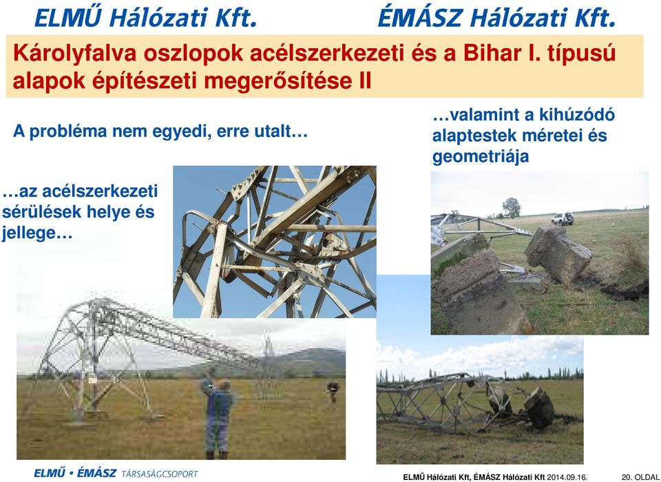 egyedi, erre utalt az acélszerkezeti sérülések helye és