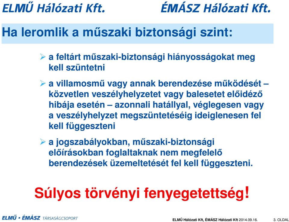 véglegesen vagy a veszélyhelyzet megszüntetéséig ideiglenesen fel kell függeszteni a jogszabályokban, műszaki-biztonsági