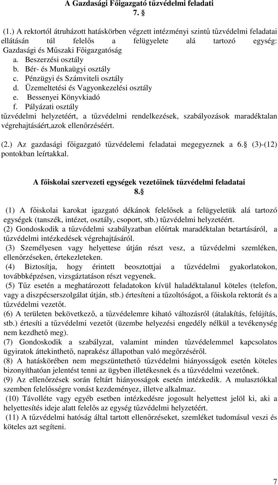 Bér- és Munkaügyi osztály c. Pénzügyi és Számviteli osztály d. Üzemeltetési és Vagyonkezelési osztály e. Bessenyei Könyvkiadó f.