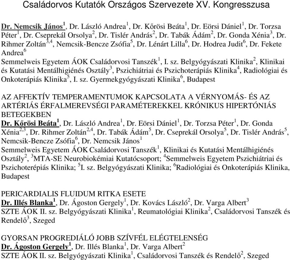 Belgyógyászati Klinika 2, Klinikai és Kutatási Mentálhigiénés Osztály 3, Pszichiátriai és Pszichoterápiás Klinika 4, Radiológiai és Onkoterápiás Klinika 5, I. sz.