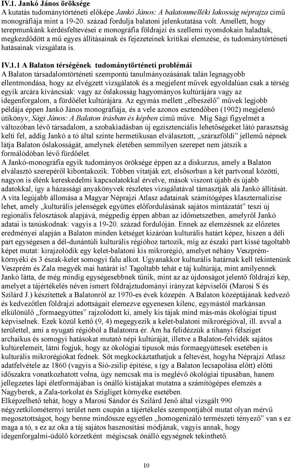 hatásainak vizsgálata is. IV.1.