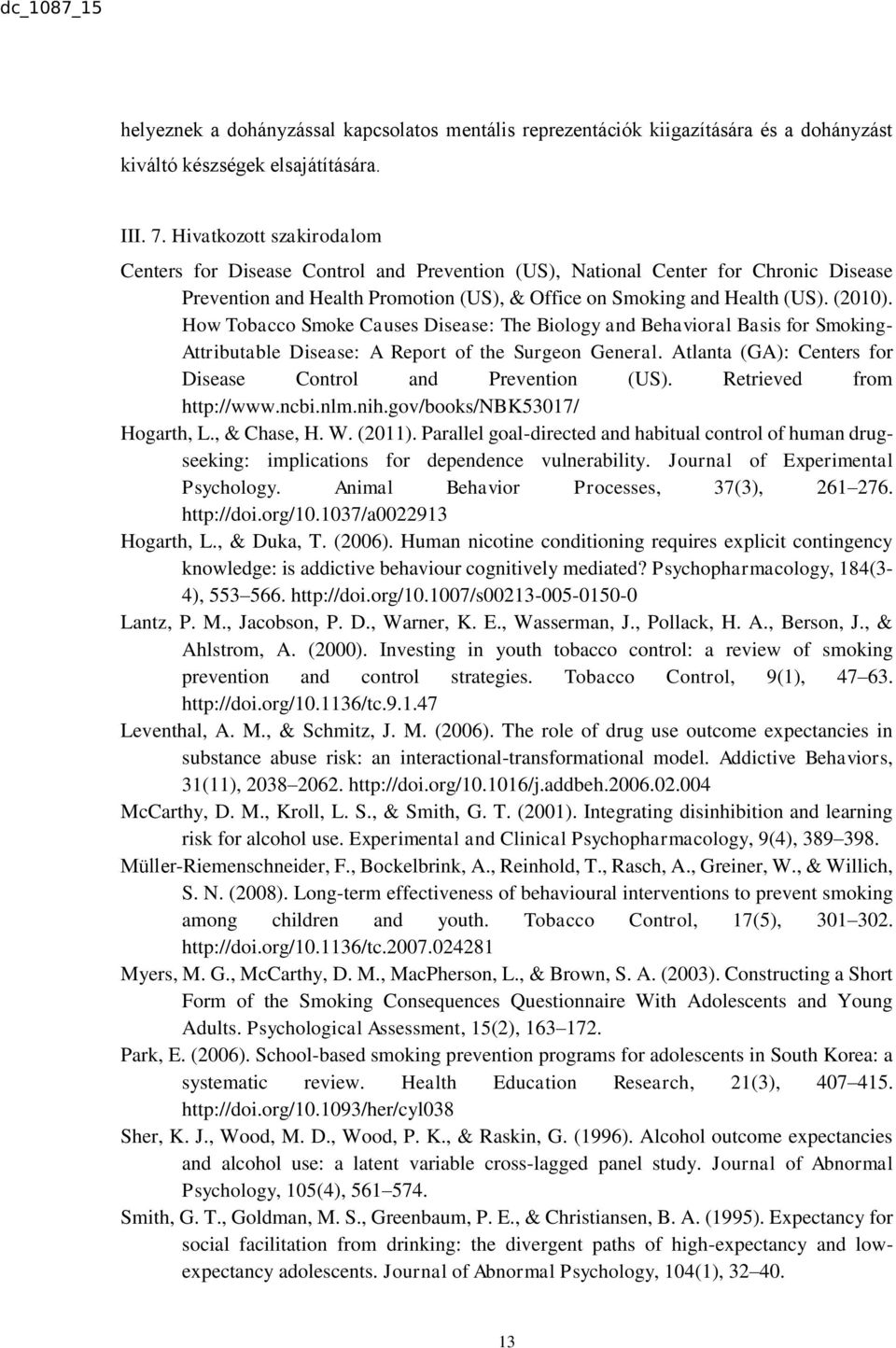 How Tobacco Smoke Causes Disease: The Biology and Behavioral Basis for Smoking- Attributable Disease: A Report of the Surgeon General. Atlanta (GA): Centers for Disease Control and Prevention (US).