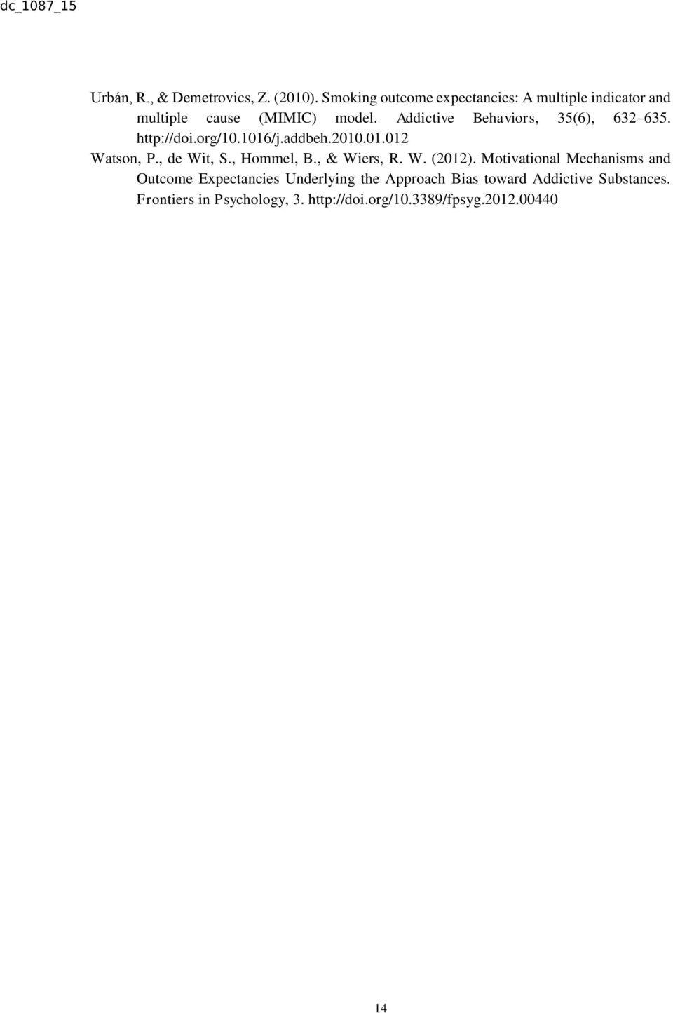 Addictive Behaviors, 35(6), 632 635. http://doi.org/10.1016/j.addbeh.2010.01.012 Watson, P., de Wit, S.