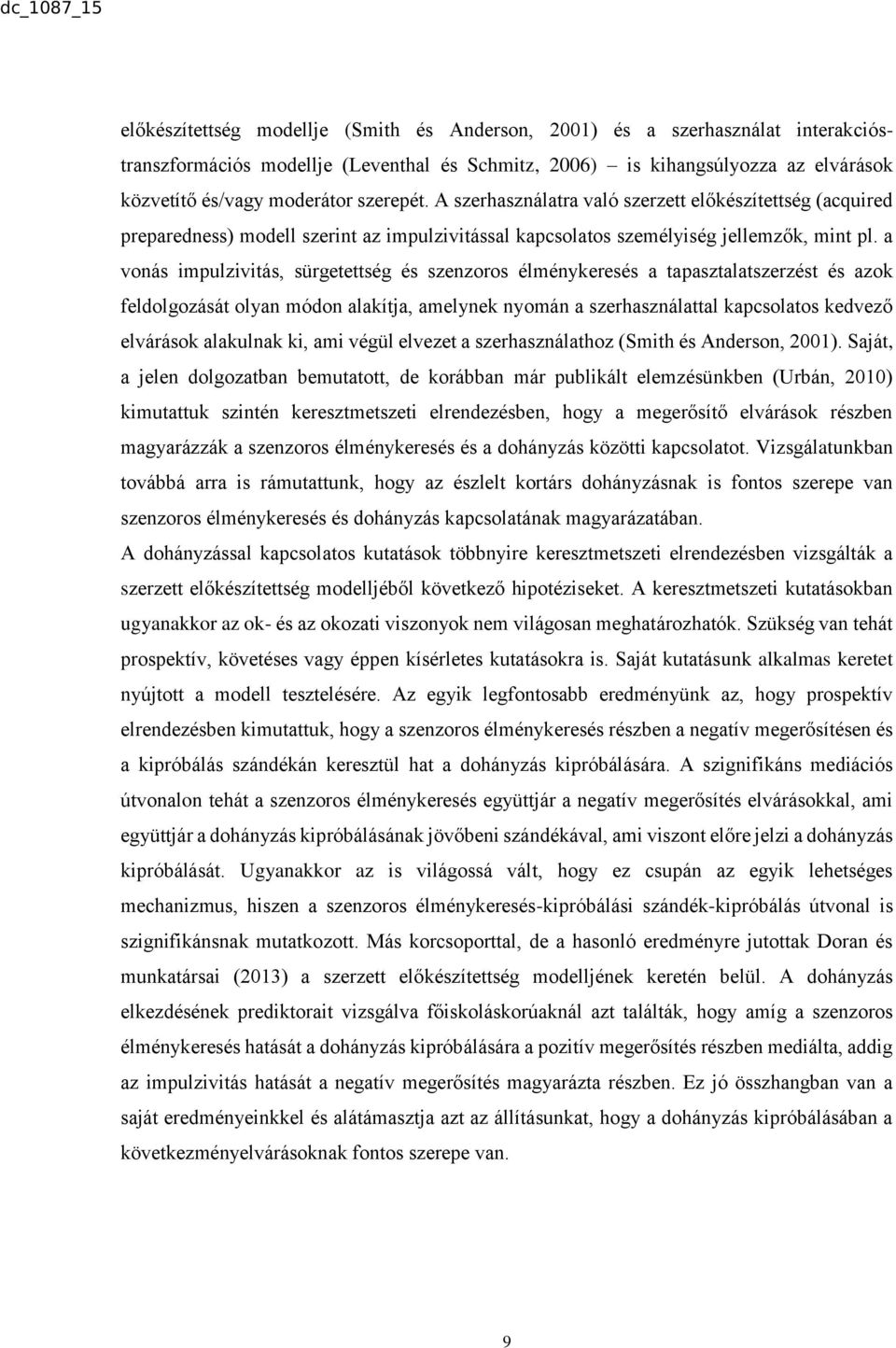 a vonás impulzivitás, sürgetettség és szenzoros élménykeresés a tapasztalatszerzést és azok feldolgozását olyan módon alakítja, amelynek nyomán a szerhasználattal kapcsolatos kedvező elvárások