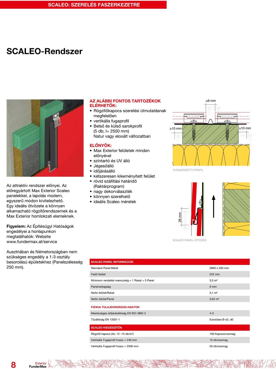 Egy ideális ötvözete a könnyen alkamazható rögzítőrendszernek és a Max homlokzati elemeknek. Figyelem: Az Építésügyi Hatóságok engedélyei a honlapunkon megtalálhatók: Website www.fundermax.