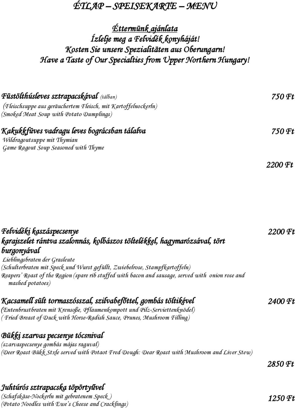 Wildragoutsuppe mit Thymian Game Ragout Soup Seasoned with Thyme 750 Ft 750 Ft 2200 Ft Felvidéki kaszáspecsenye karajszelet rántva szalonnás, kolbászos töltelékkel, hagymarózsával, tört burgonyával