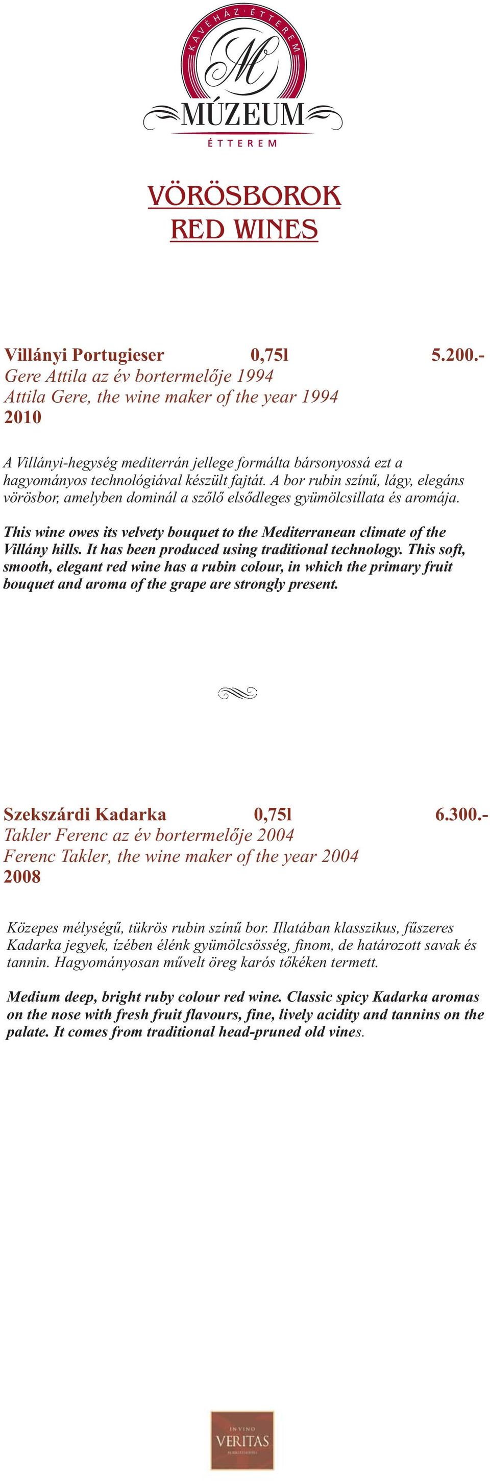 A bor rubin színű, lágy, elegáns vörösbor, amelyben dominál a szőlő elsődleges gyümölcsillata és aromája. This wine owes its velvety bouquet to the Mediterranean climate of the Villány hills.