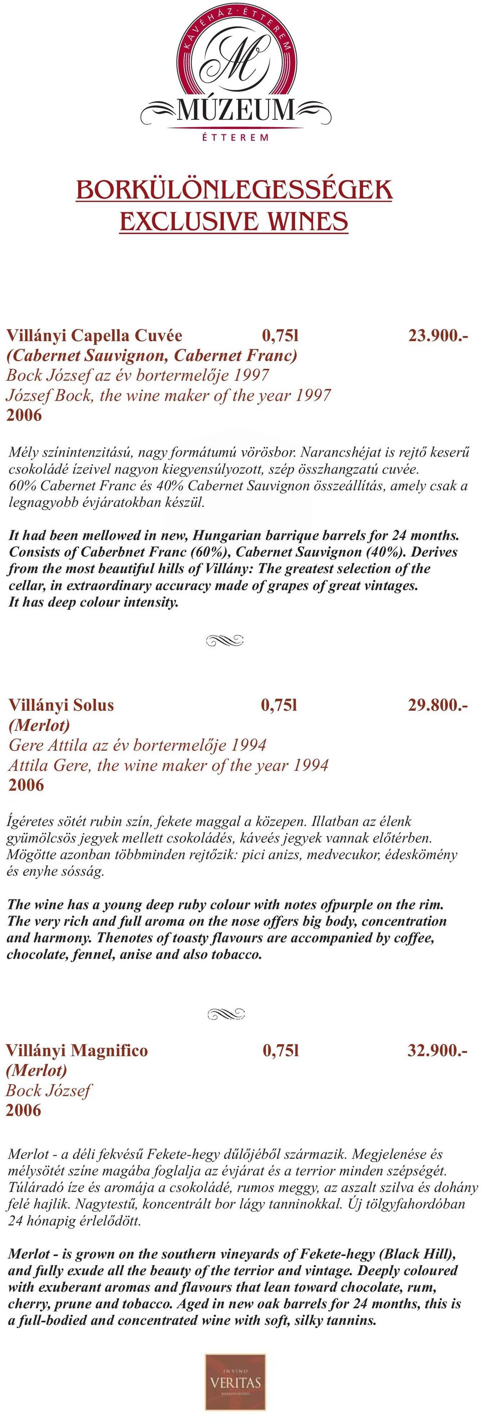 Narancshéjat is rejtő keserű csokoládé ízeivel nagyon kiegyensúlyozott, szép összhangzatú cuvée. 60% Cabernet Franc és 40% Cabernet Sauvignon összeállítás, amely csak a legnagyobb évjáratokban készül.