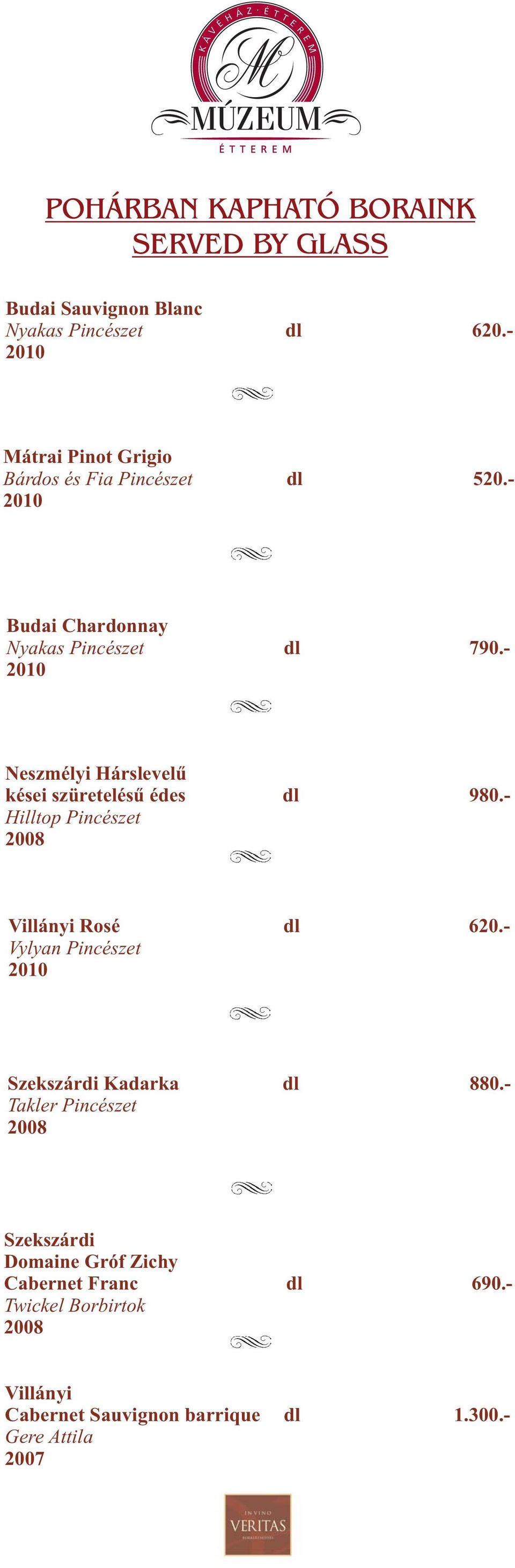 - Neszmélyi Hárslevelű kései szüretelésű édes dl 980.- Hilltop Pincészet Villányi Rosé dl 620.