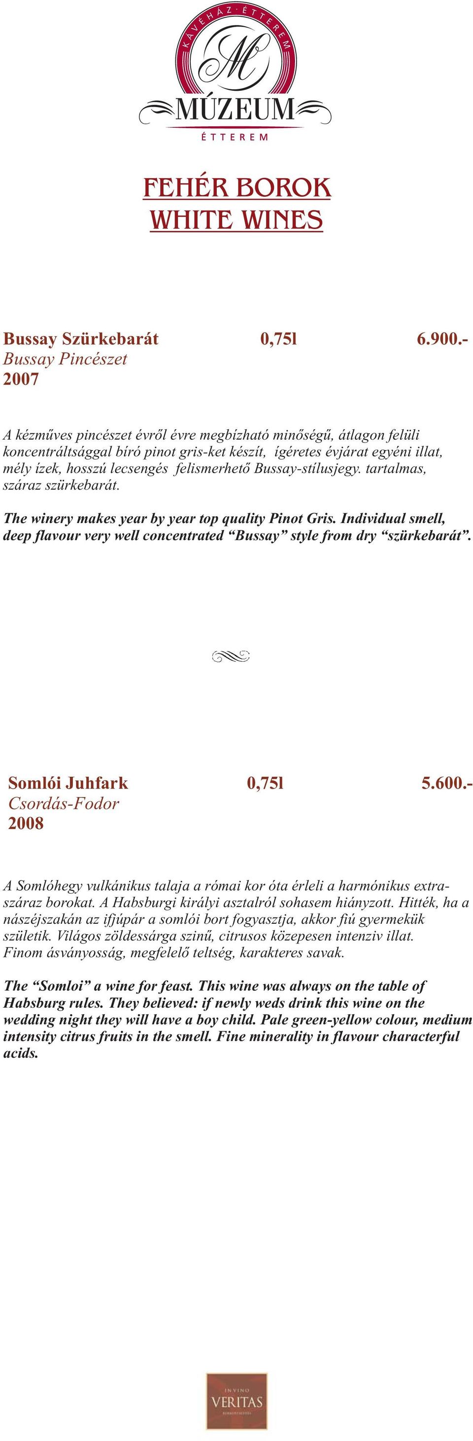 felismerhető Bussay-stílusjegy. tartalmas, száraz szürkebarát. The winery makes year by year top quality Pinot Gris.