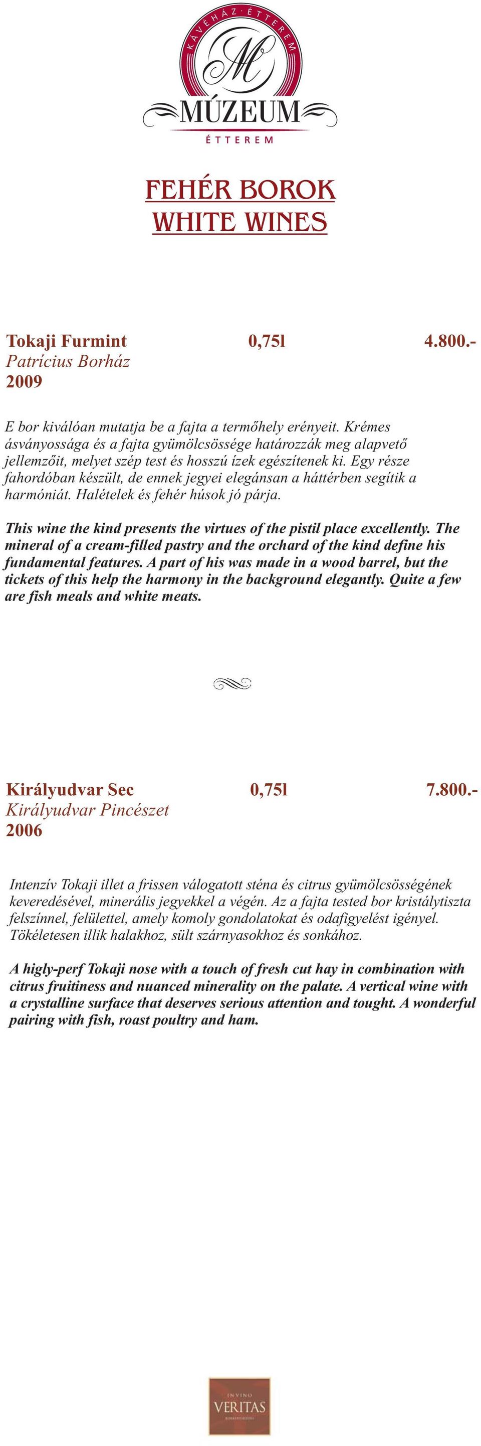 Egy része fahordóban készült, de ennek jegyei elegánsan a háttérben segítik a harmóniát. Halételek és fehér húsok jó párja. This wine the kind presents the virtues of the pistil place excellently.