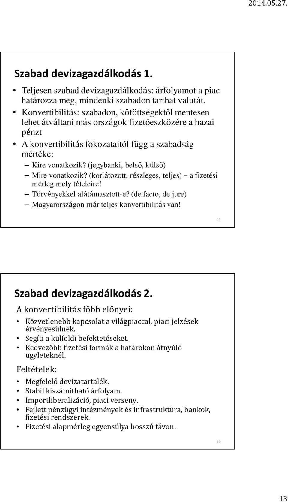 (jegybanki, belső, külső) Mire vonatkozik? (korlátozott, részleges, teljes) a fizetési mérleg mely tételeire! Törvényekkel alátámasztott-e?