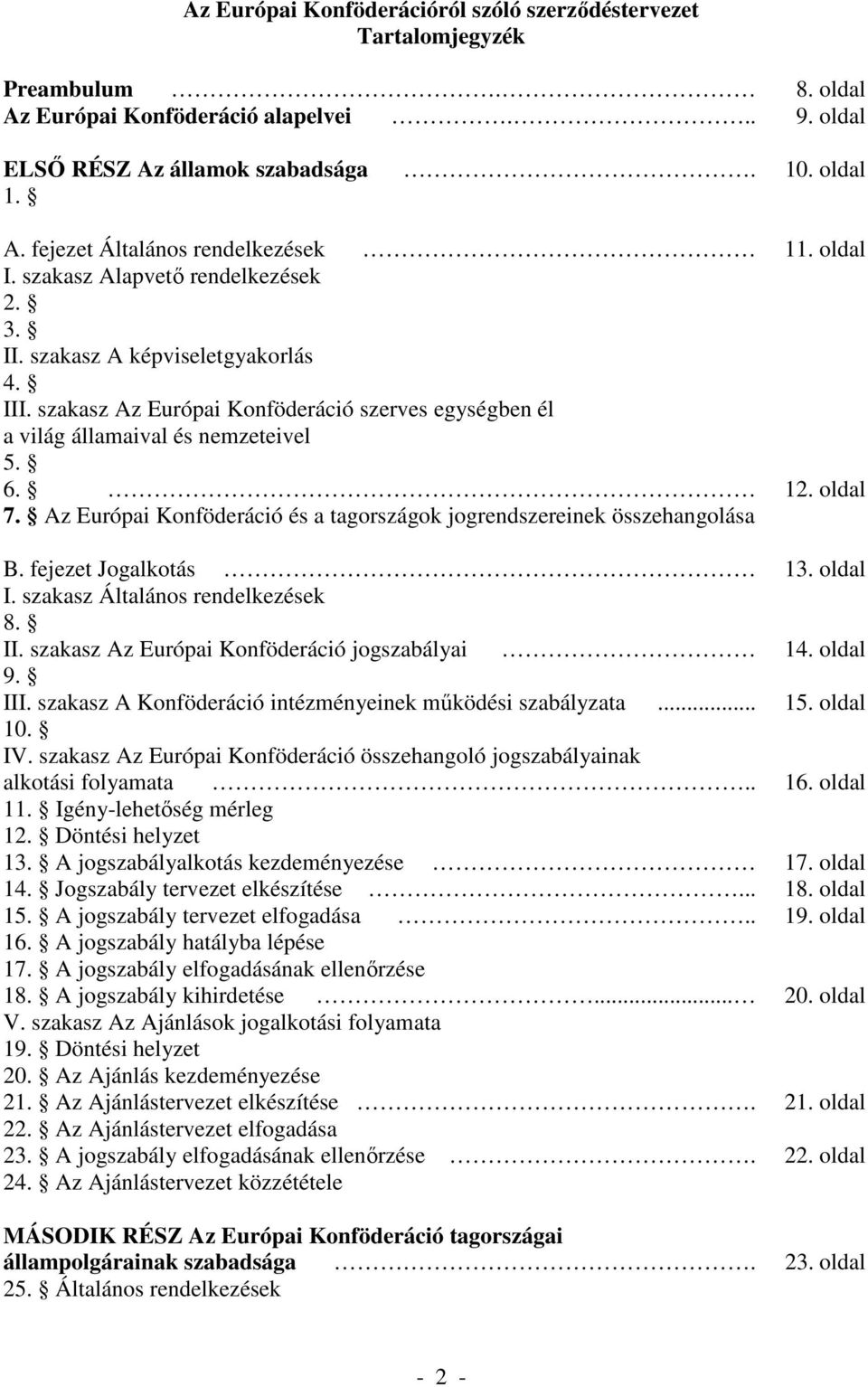 Az Európai Konföderáció és a tagországok jogrendszereinek összehangolása B. fejezet Jogalkotás 13. oldal I. szakasz Általános rendelkezések 8. II. szakasz Az Európai Konföderáció jogszabályai 14.