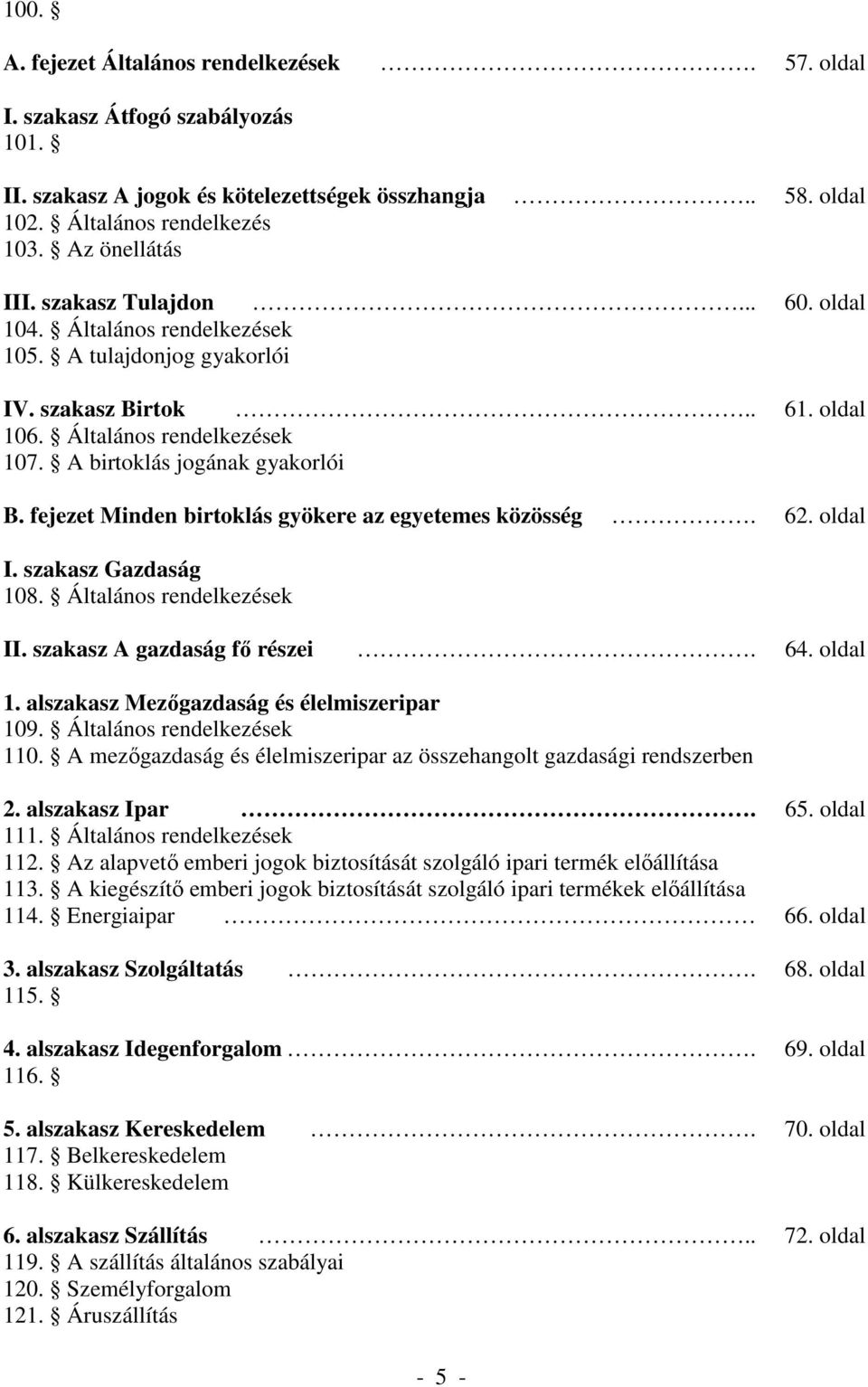 fejezet Minden birtoklás gyökere az egyetemes közösség. 62. oldal I. szakasz Gazdaság 108. Általános rendelkezések II. szakasz A gazdaság fő részei. 64. oldal 1.