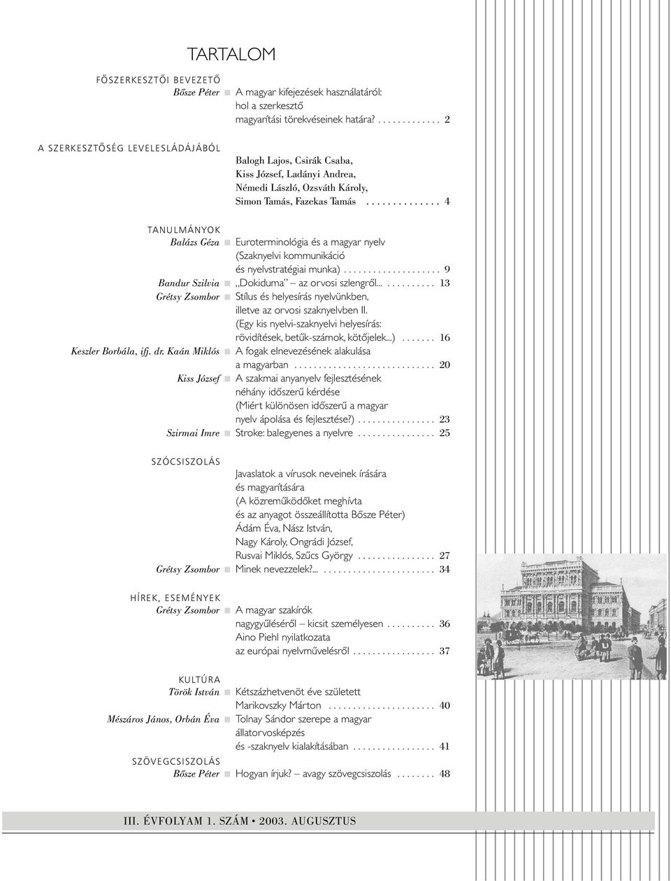 ............. 4 TANULMÁNYOK Balázs Géza Euroterminológia és a magyar nyelv (Szaknyelvi kommunikáció és nyelvstratégiai munka).................... 9 Bandur Szilvia Dokiduma az orvosi szlengrôl.