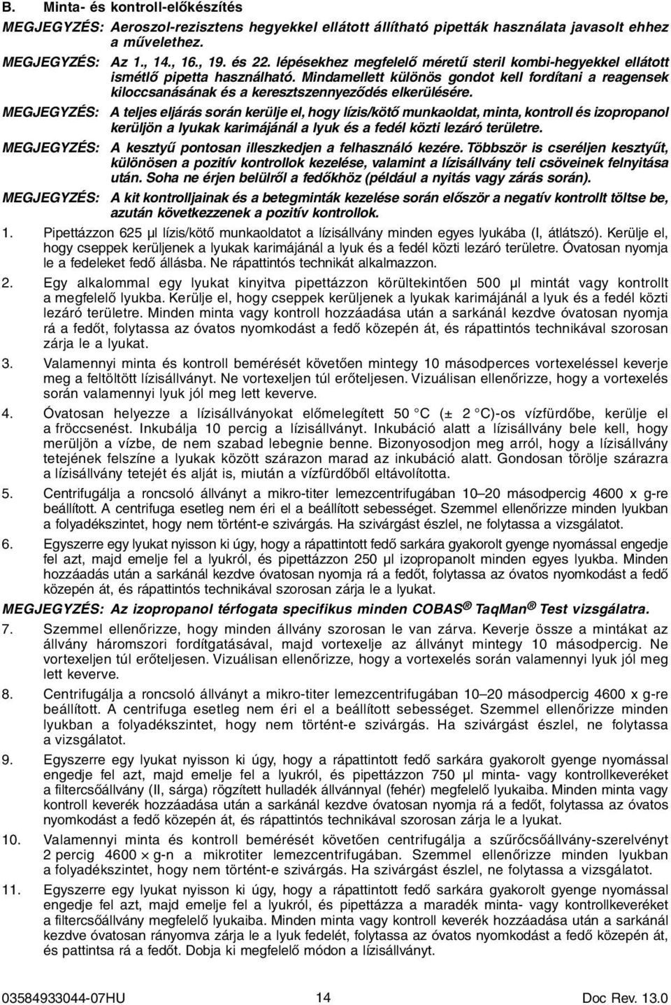 MEGJEGYZÉS: A teljes eljárás során kerülje el, hogy lízis/kötő munkaoldat, minta, kontroll és izopropanol kerüljön a lyukak karimájánál a lyuk és a fedél közti lezáró területre.