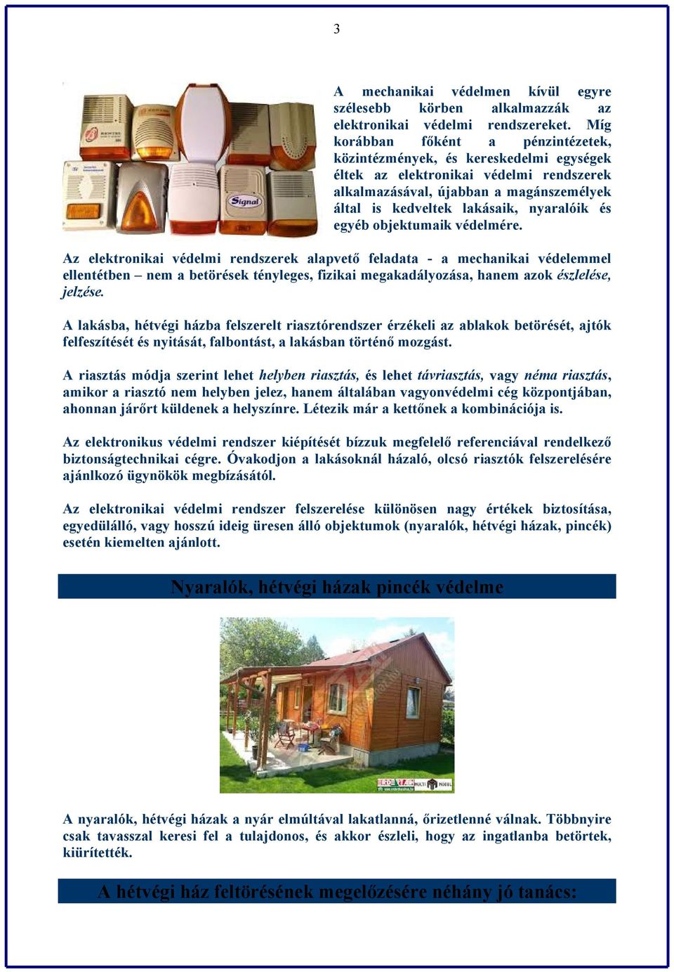 és egyéb objektumaik védelmére.